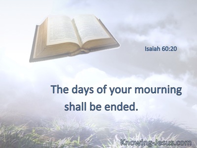 The days of your mourning shall be ended.